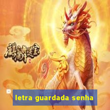 letra guardada senha